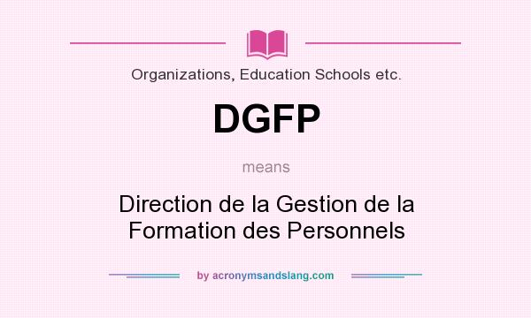 What does DGFP mean? It stands for Direction de la Gestion de la Formation des Personnels