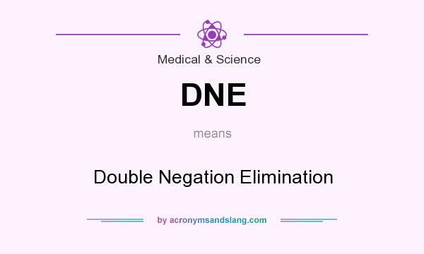 What does DNE mean? It stands for Double Negation Elimination