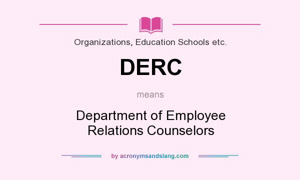 What does DERC mean? It stands for Department of Employee Relations Counselors
