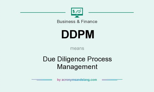 What does DDPM mean? It stands for Due Diligence Process Management