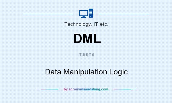 What does DML mean? It stands for Data Manipulation Logic