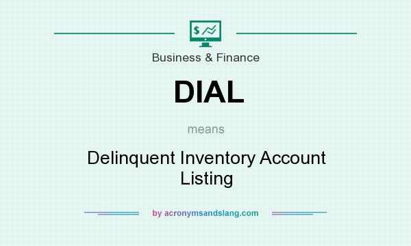 What does DIAL mean? It stands for Delinquent Inventory Account Listing