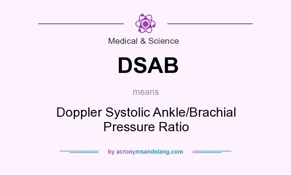 What does DSAB mean? It stands for Doppler Systolic Ankle/Brachial Pressure Ratio