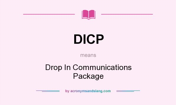 What does DICP mean? It stands for Drop In Communications Package
