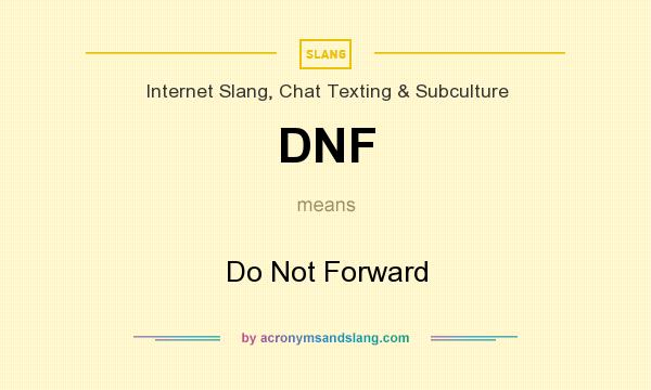 What does DNF mean? It stands for Do Not Forward