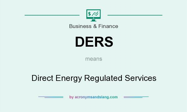 What does DERS mean? It stands for Direct Energy Regulated Services
