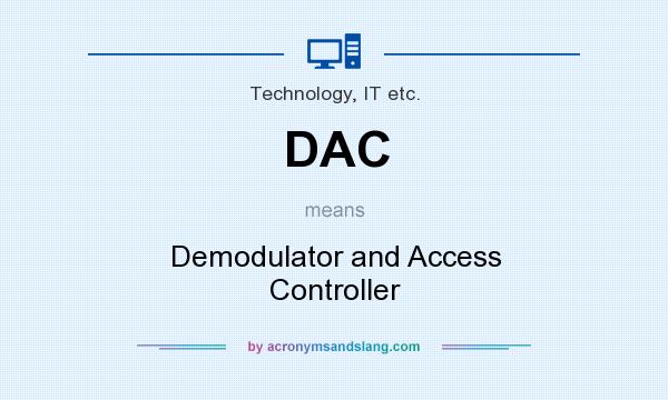 What does DAC mean? It stands for Demodulator and Access Controller