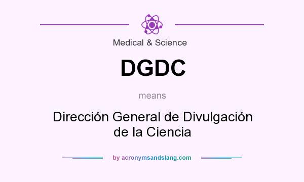 What does DGDC mean? It stands for Dirección General de Divulgación de la Ciencia