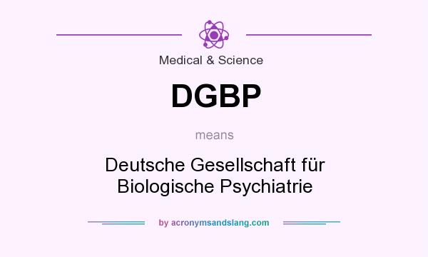 What does DGBP mean? It stands for Deutsche Gesellschaft für Biologische Psychiatrie