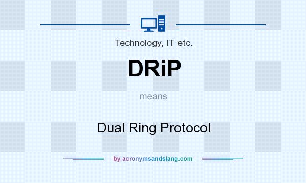 What does DRiP mean? It stands for Dual Ring Protocol