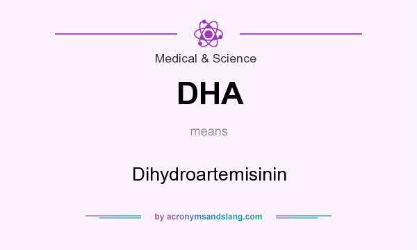What does DHA mean? It stands for Dihydroartemisinin