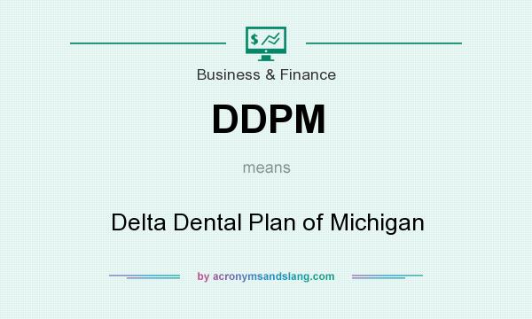 What does DDPM mean? It stands for Delta Dental Plan of Michigan