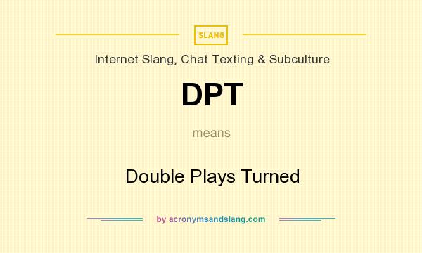 What does DPT mean? It stands for Double Plays Turned