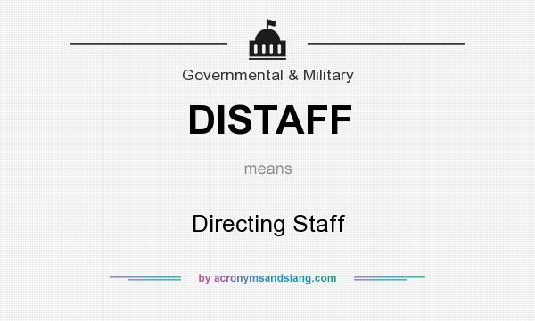 What does DISTAFF mean? It stands for Directing Staff