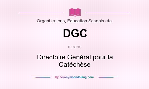 What does DGC mean? It stands for Directoire Général pour la Catéchèse