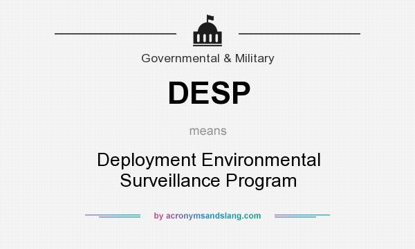 What does DESP mean? It stands for Deployment Environmental Surveillance Program