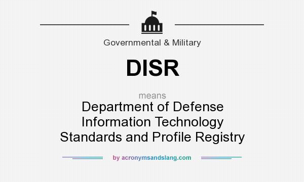 What does DISR mean? It stands for Department of Defense Information Technology Standards and Profile Registry
