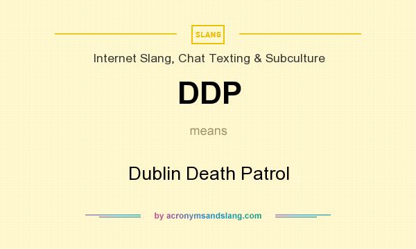 What does DDP mean? It stands for Dublin Death Patrol