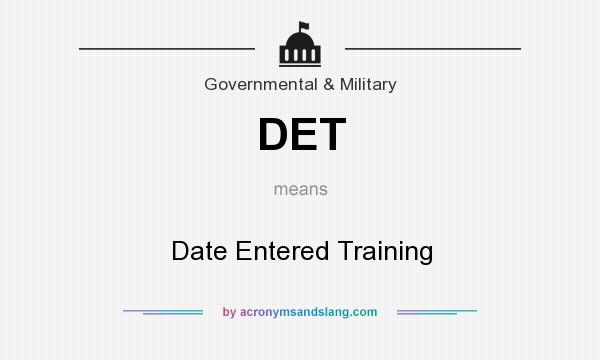 What does DET mean? It stands for Date Entered Training