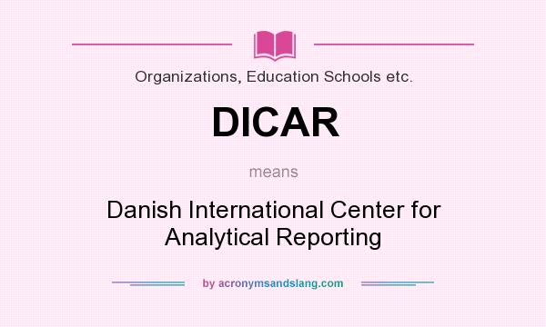What does DICAR mean? It stands for Danish International Center for Analytical Reporting
