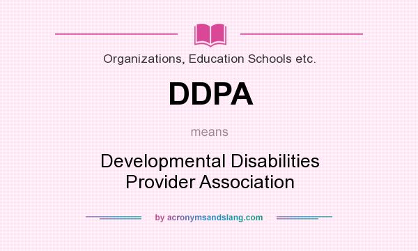 What does DDPA mean? It stands for Developmental Disabilities Provider Association