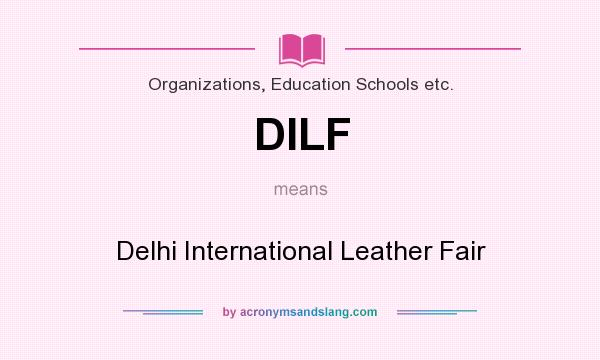 What does DILF mean? It stands for Delhi International Leather Fair