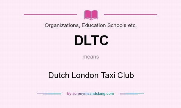 What does DLTC mean? It stands for Dutch London Taxi Club