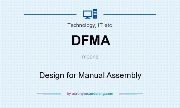 What does DFMA mean? It stands for Design for Manual Assembly