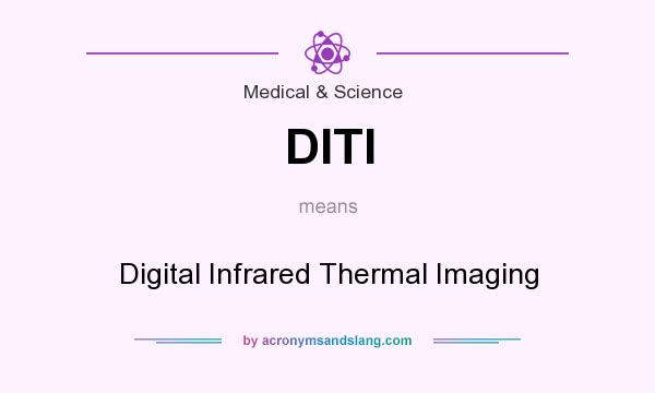 What does DITI mean? It stands for Digital Infrared Thermal Imaging