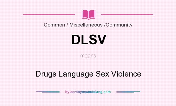 What does DLSV mean? It stands for Drugs Language Sex Violence