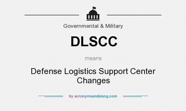 What does DLSCC mean? It stands for Defense Logistics Support Center Changes
