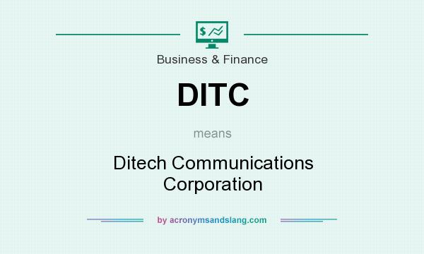 What does DITC mean? It stands for Ditech Communications Corporation