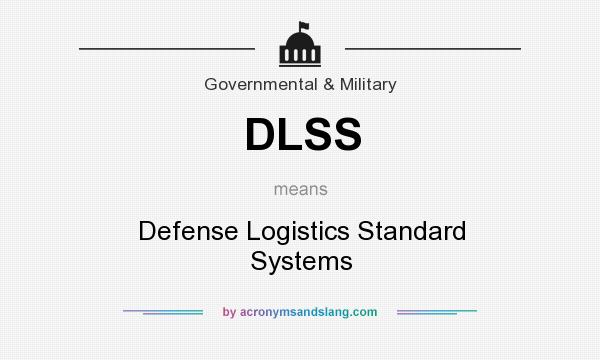 What does DLSS mean? It stands for Defense Logistics Standard Systems
