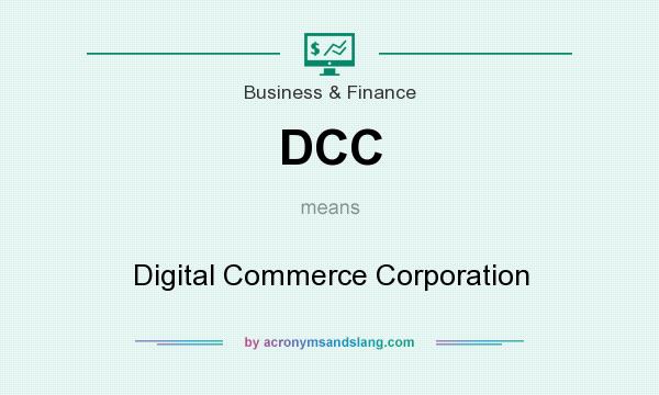 What does DCC mean? It stands for Digital Commerce Corporation