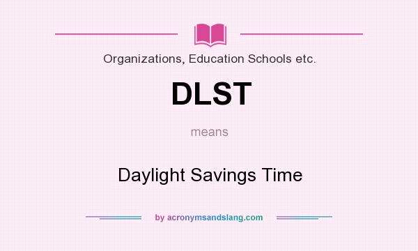 What does DLST mean? It stands for Daylight Savings Time