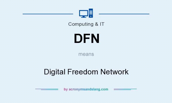 What does DFN mean? It stands for Digital Freedom Network