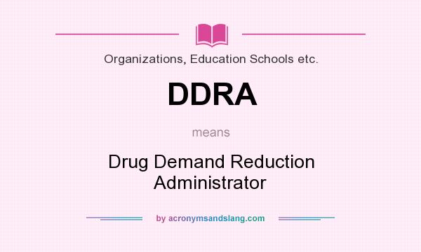 What does DDRA mean? It stands for Drug Demand Reduction Administrator