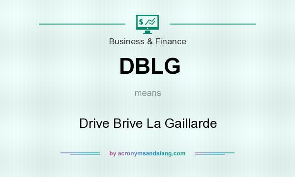 What does DBLG mean? It stands for Drive Brive La Gaillarde