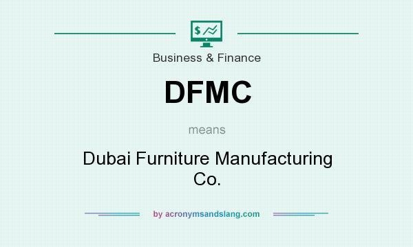 What does DFMC mean? It stands for Dubai Furniture Manufacturing Co.
