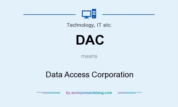 What does DAC mean? It stands for Data Access Corporation