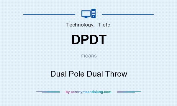 What does DPDT mean? It stands for Dual Pole Dual Throw
