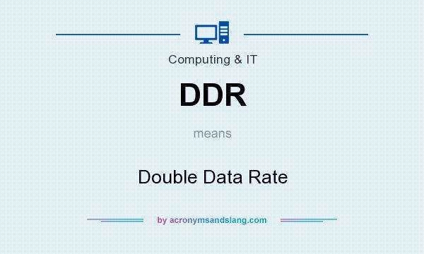 What does DDR mean? It stands for Double Data Rate