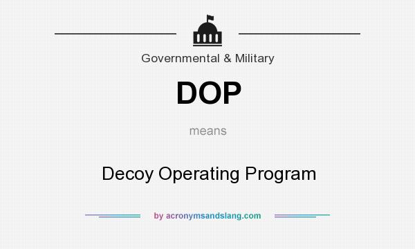 What does DOP mean? It stands for Decoy Operating Program