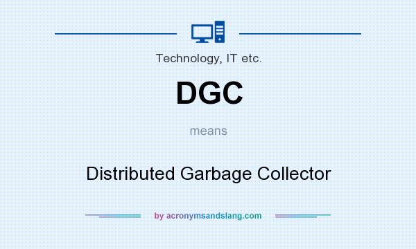 What does DGC mean? It stands for Distributed Garbage Collector