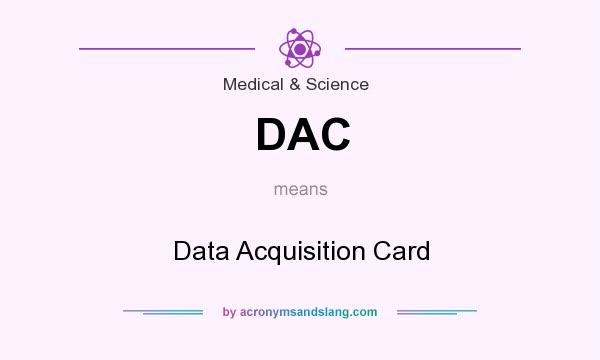 What does DAC mean? It stands for Data Acquisition Card