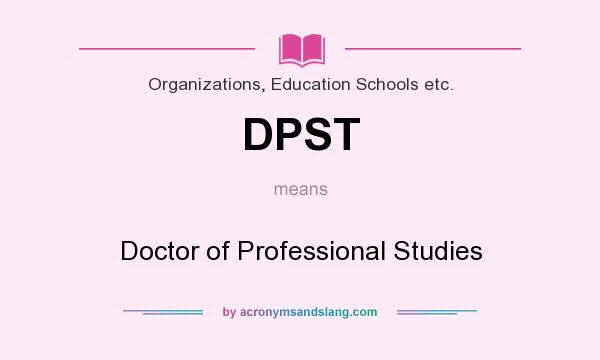 What does DPST mean? It stands for Doctor of Professional Studies