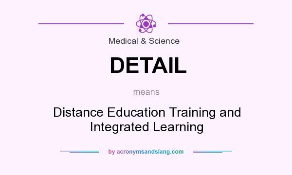 What does DETAIL mean? It stands for Distance Education Training and Integrated Learning