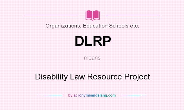 What does DLRP mean? It stands for Disability Law Resource Project