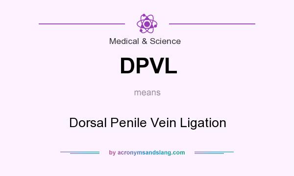What does DPVL mean? It stands for Dorsal Penile Vein Ligation