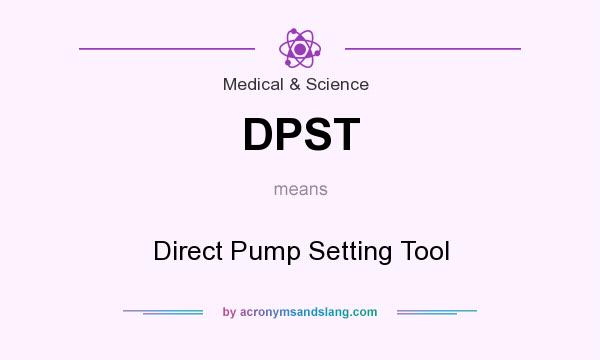 What does DPST mean? It stands for Direct Pump Setting Tool
